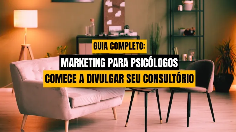 Marketing para Psicólogos: Guia prático para começar a divulgar seu consultório