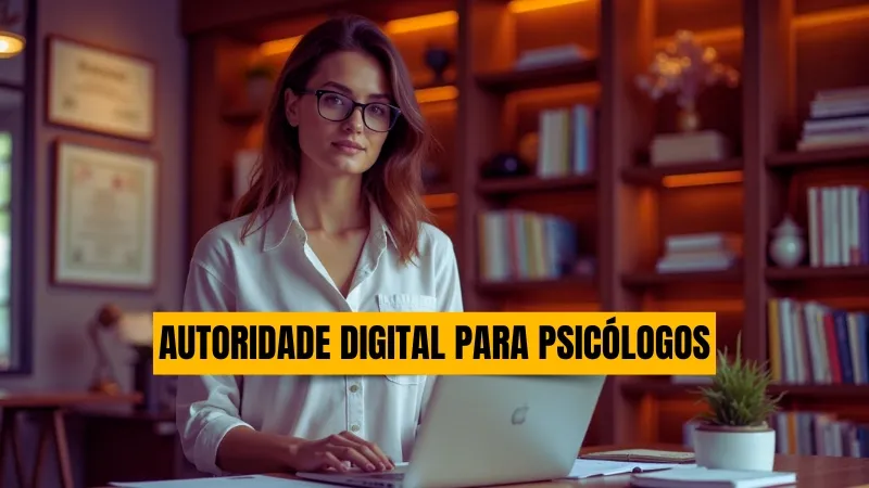 O Que é Autoridade Digital Para Psicólogos e Como Você Constrói Isso Com o Blog