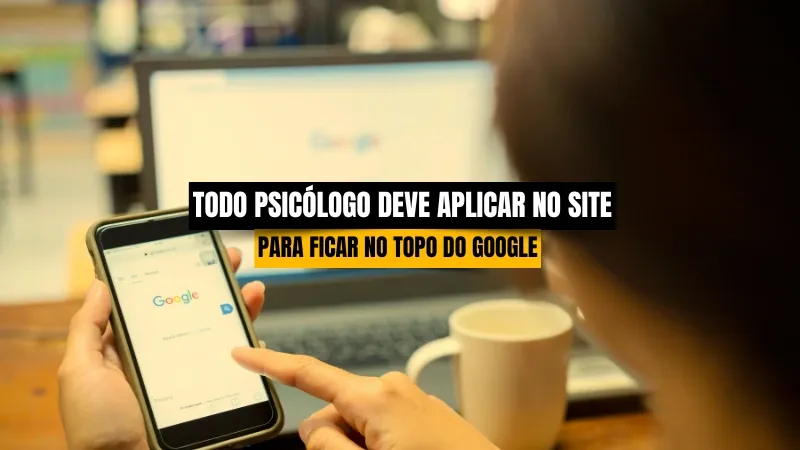 Os 3 pilares do SEO que todo psicólogo deve aplicar no site para ser encontrado no Google
