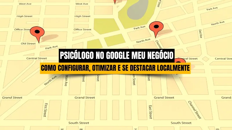 Psicólogo no Google Meu Negócio: Como Configurar, Otimizar e se Destacar Localmente